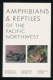 Amphibians and Reptiles of the Pacific Northwest
